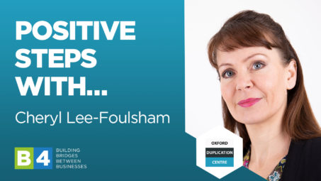 B4 Positive Steps With Cheryl Lee-Foulsham of Oxford Duplication Centre